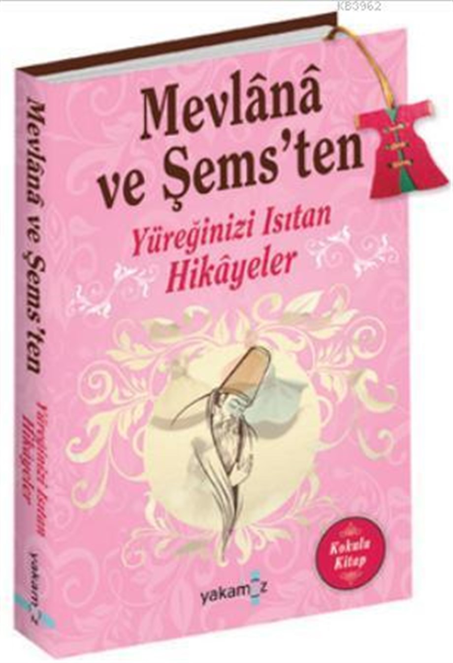 Mevlana ve Şems'ten - Yüreğinizi Isıtan Hikayeler