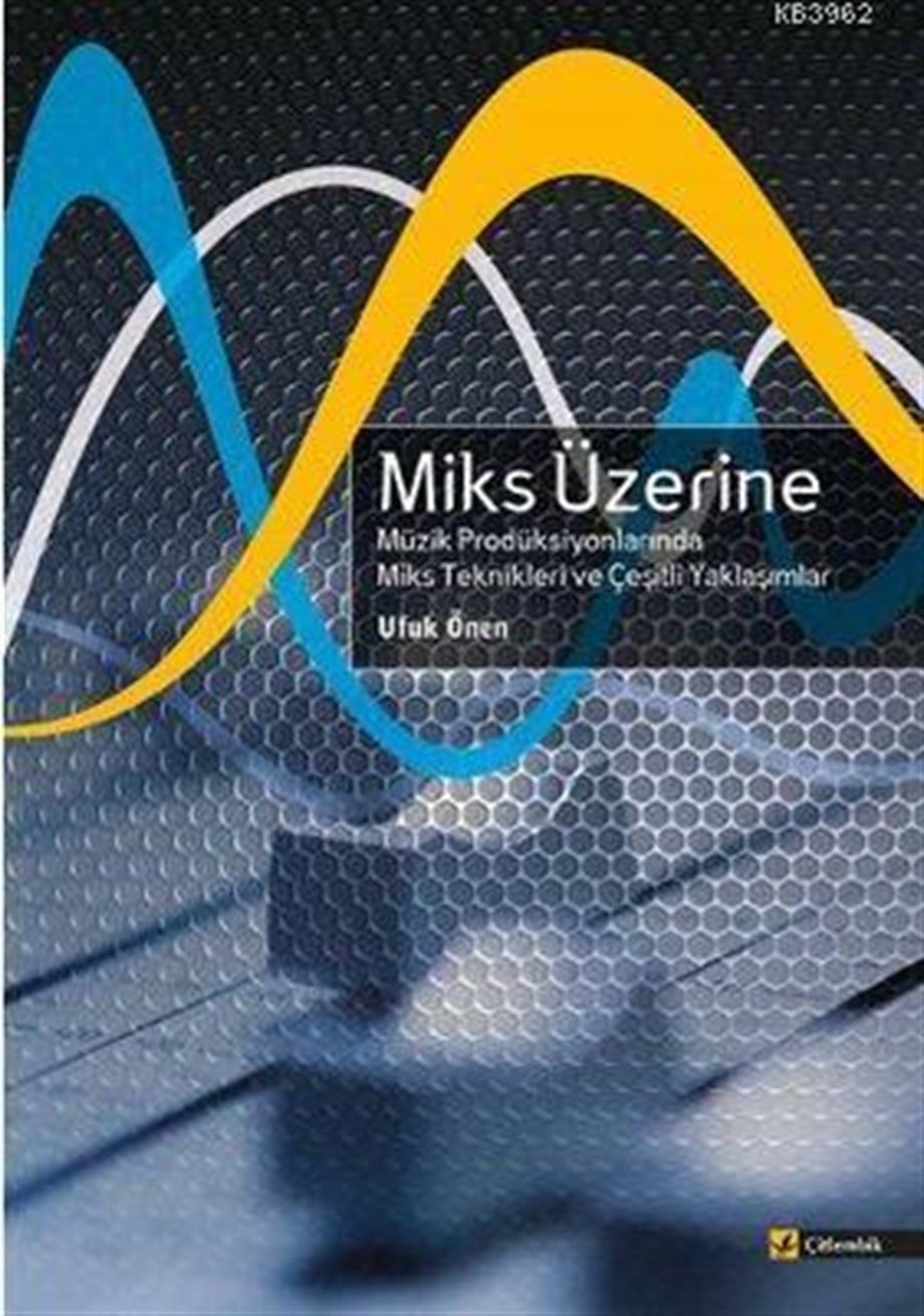 Miks Üzerine; Müzik Prodüksiyonlarında Miks Teknikleri ve Çeşitli Yaklaşımlar