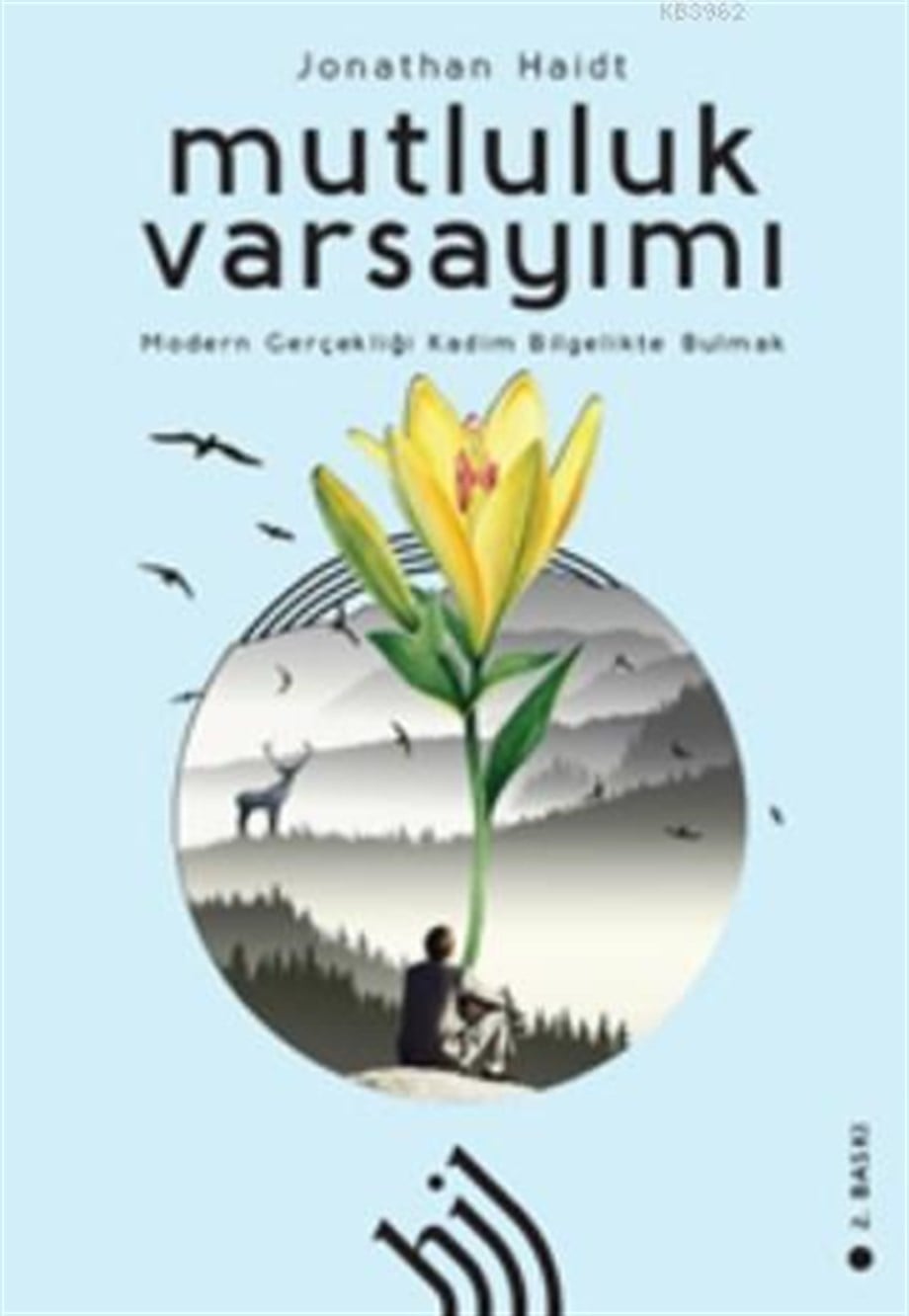 Mutluluk Varsayımı : Modern Gerçekliği Kadim Bilgelikte Bulmak