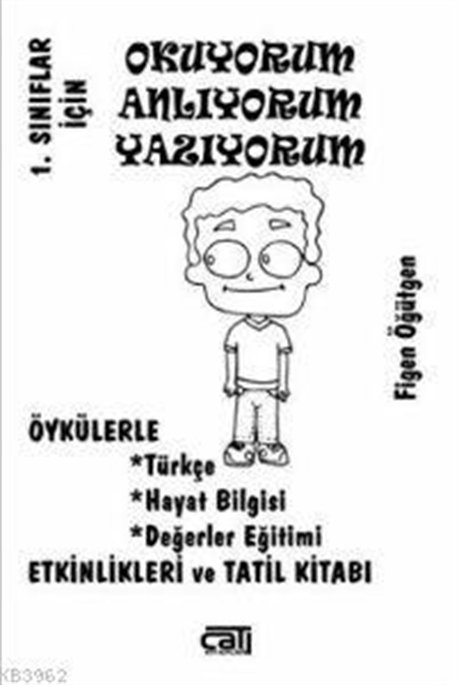 Okuyorum Anlıyorum Yazıyorum - 1. Sınıflar İçin; Öykülerle Türkçe, Hayat Bilgisi, Değerler Eğitimi Etkinlikleri ve Tatil Kitabı