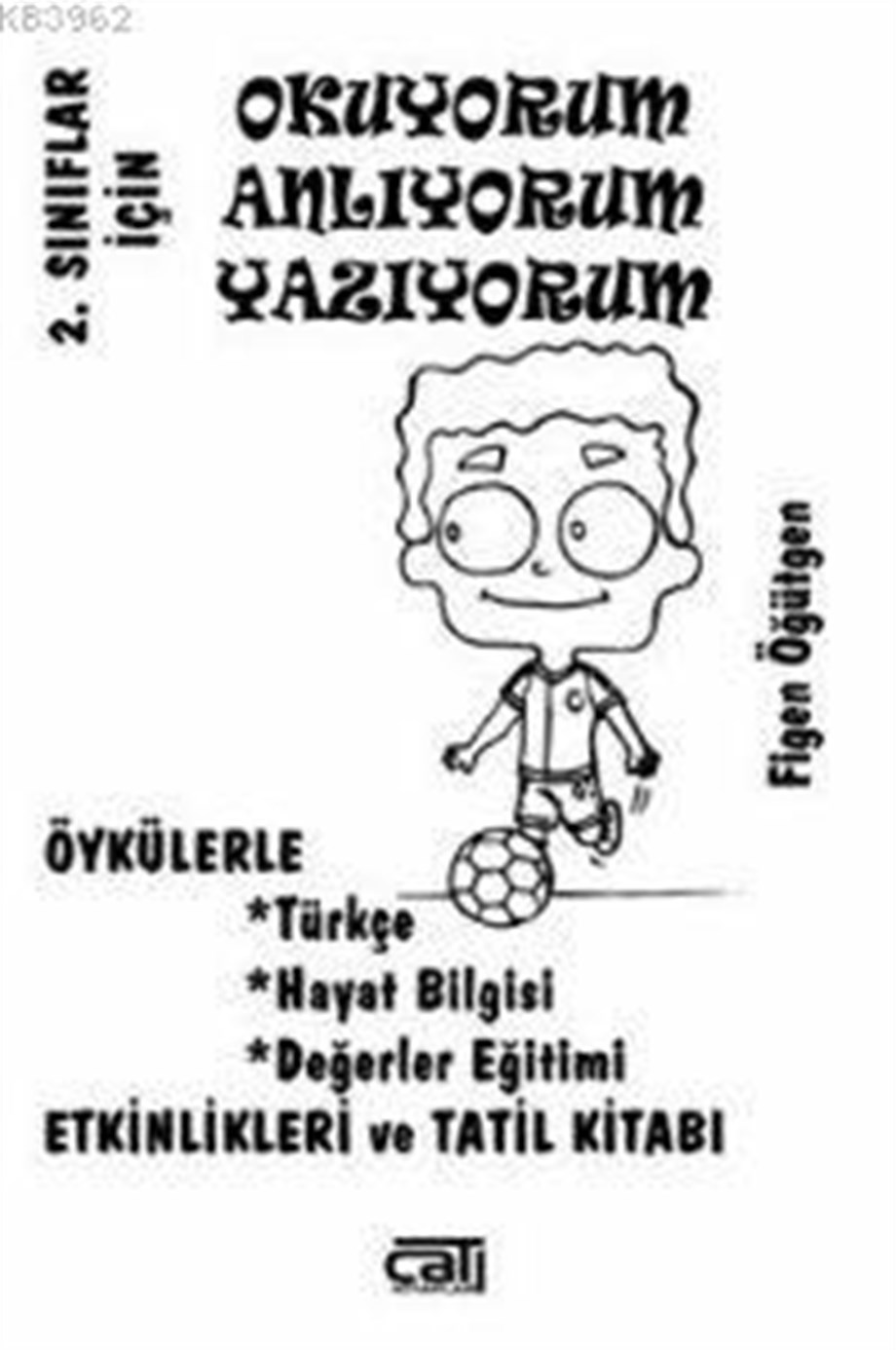 Okuyorum Anlıyorum Yazıyorum - 2. Sınıflar İçin; Öykülerle Türkçe, Hayat Bilgisi, Değerler Eğitimi Etkinlikleri ve Tatil Kitabı