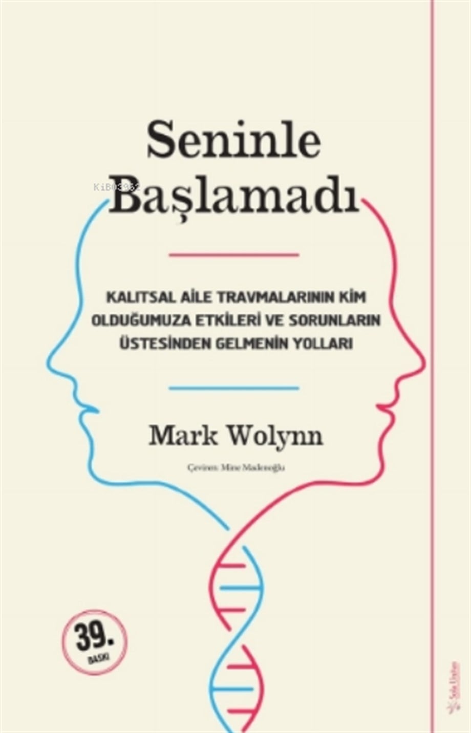 Seninle Başlamadı;Kalıtsal Aile Travmalarının Kim Olduğumuza Etkileri Ve Sorunların Üstesinden Gelebilmenin Yolları