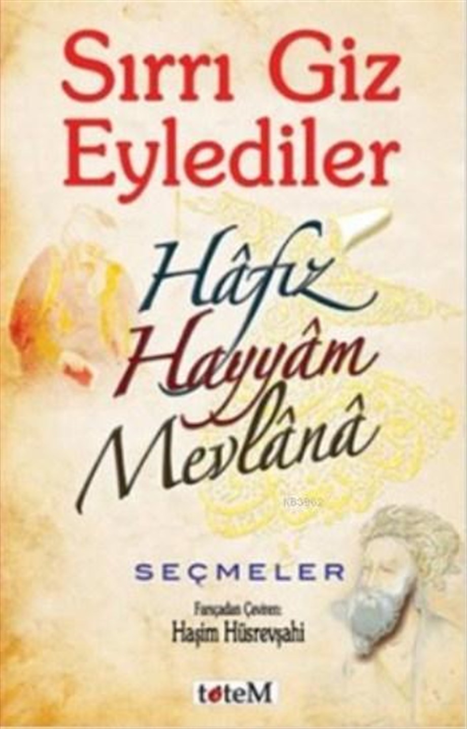 Sırrı Giz Eylediler; Hafız-Hayyam-Mevlana