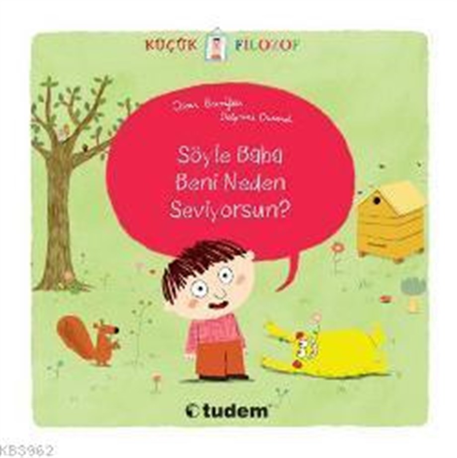Söyle Baba Beni Neden Seviyorsun?; Küçük Filozof Serisi (3-6 Yaş)