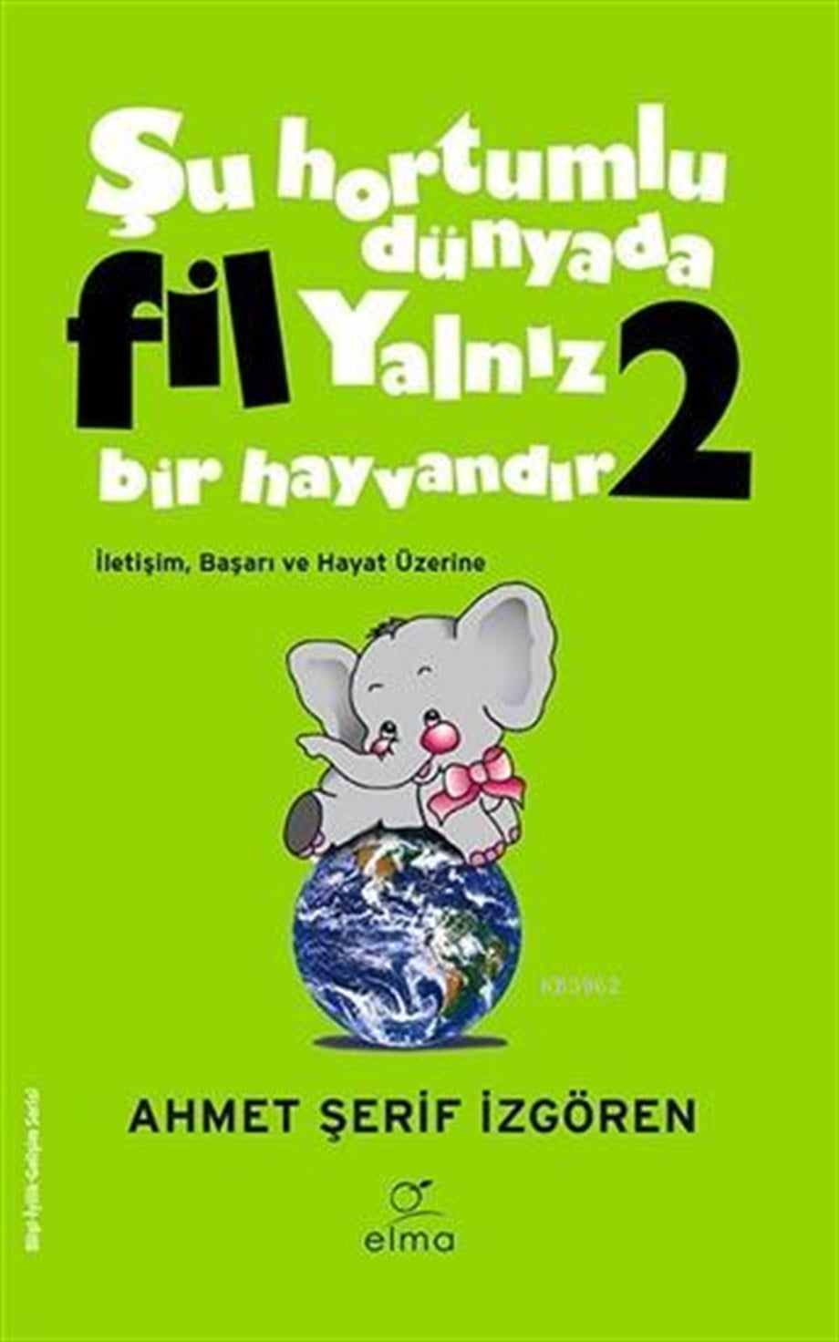 Şu Hortumlu Dünyada Fil Yalnız Bir Hayvandır 2 (Yeşil Kapak); İletişim, Başarı ve Hayat Üzerine