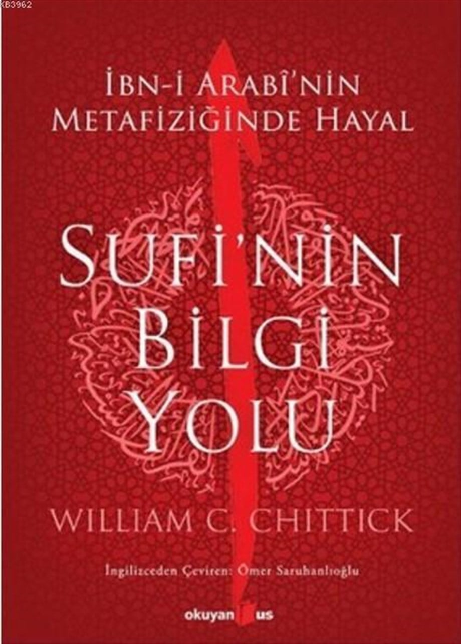 Sufi'nin Bilgi Yolu; İbn-i Arabi'nin Metafiziğinde Hayal