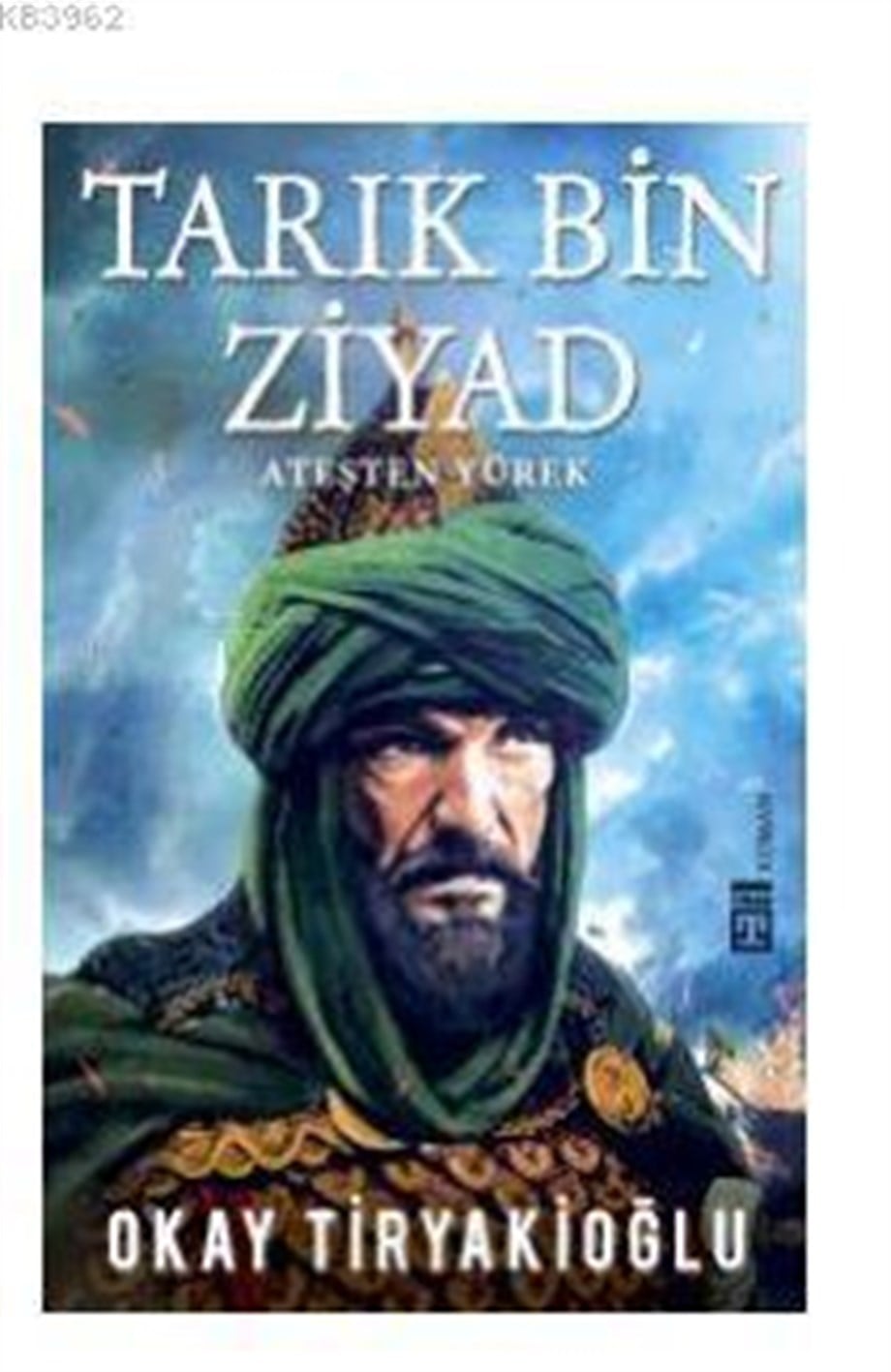 Tarık Bin Ziyad; Ateşten Yürek