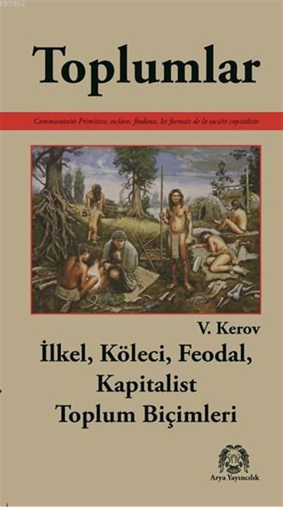Toplumlar; İlkel, Köleci, Feodal, Kapitalist Toplum Biçimleri