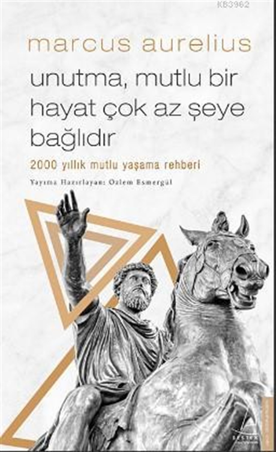 Unutma Mutlu Bir Hayat Çok Az Şeye Bağlıdır; 2000 yıllık mutlu yaşama rehberi