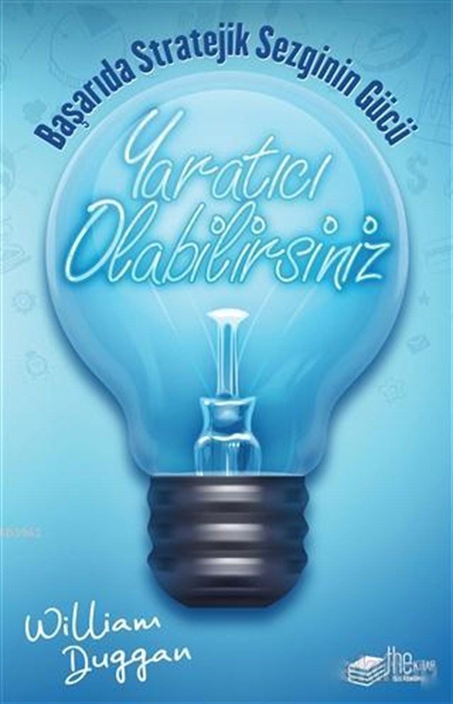 Yaratıcı Olabilirsiniz; Başarıda Stratejik Sezginin Gücü