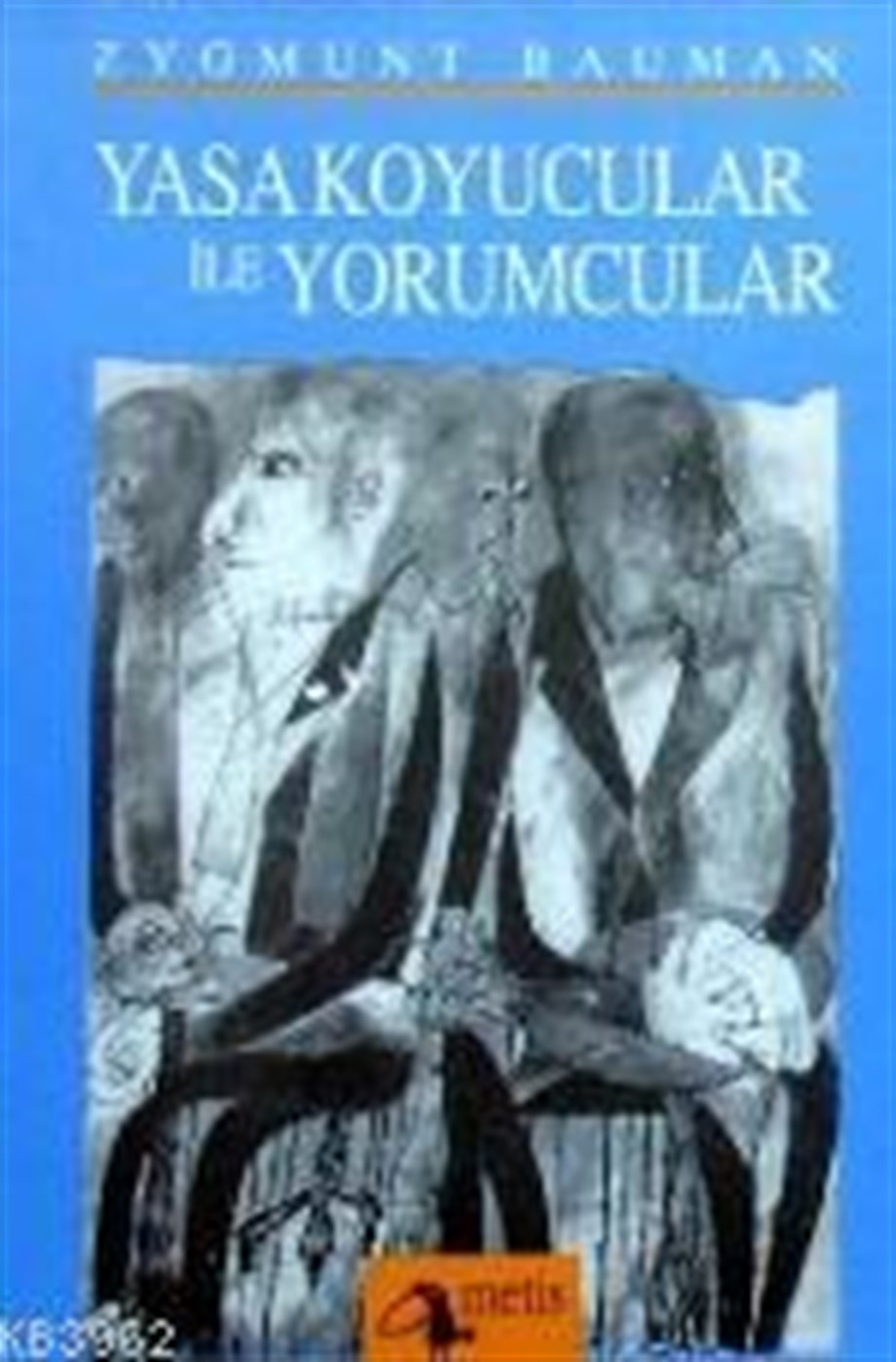 Yasa Koyucular İle Yorumcular; Modernite, Postmodernite ve Entelektüeller Üzerine