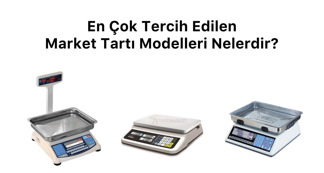 En Çok Tercih Edilen Market Tartı Modelleri Nelerdir?