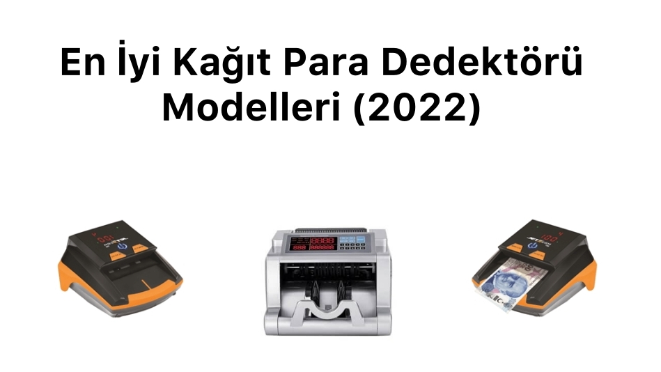 En İyi Kağıt Para Dedektörü Modelleri [2022]