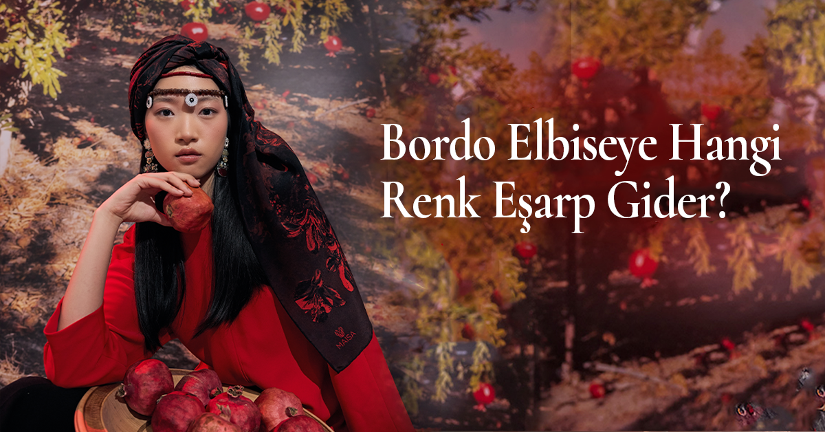 Bordo Elbiseye Hangi Renk Eşarp Gider?