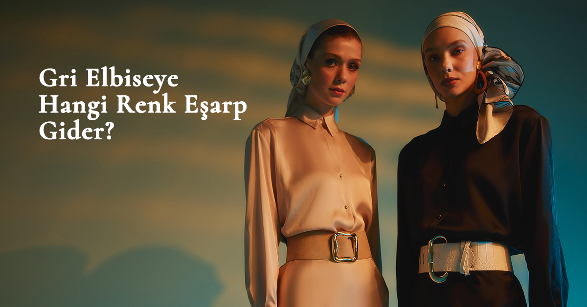 Gri Elbiseye Hangi Renk Eşarp Gider?