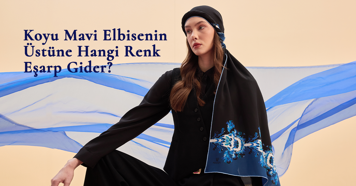 Koyu Mavi Elbisenin Üstüne Hangi Renk Eşarp Gider?