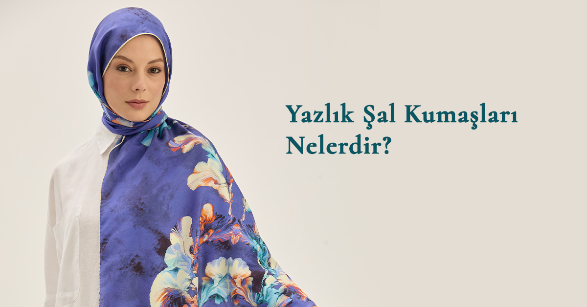 Yazlık Şal Kumaşları Nelerdir?