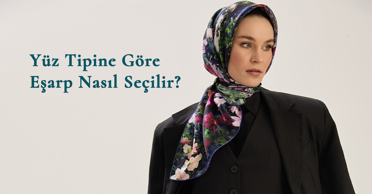 Yüz Tipine Göre Eşarp Nasıl Seçilir?