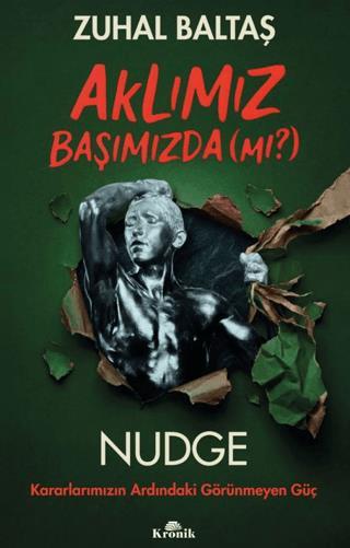 Aklımız Başımızda (mı?) Nudge: Kararlarımızın Ardındaki Görünmeyen Güç