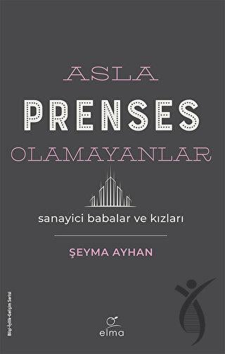 Asla Prenses Olamayanlar: Sanayici Babalar ve Kızları