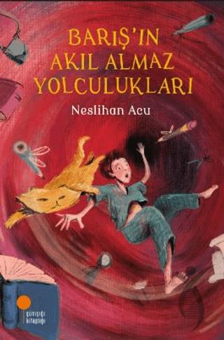 Barış’ın Akıl Almaz Yolculukları