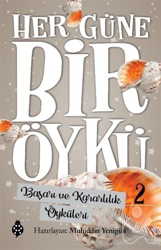 Başarı ve Kararlılık Öyküleri - Her Güne Bir Öykü 2