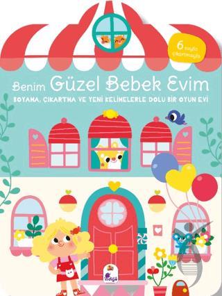 Benim Güzel Bebek Evim - Boyama, Çıkartma ve Yeni Kelimelerle Dolu Bir Oyun Evi (6 Sayfa Çıkartmasıyla)