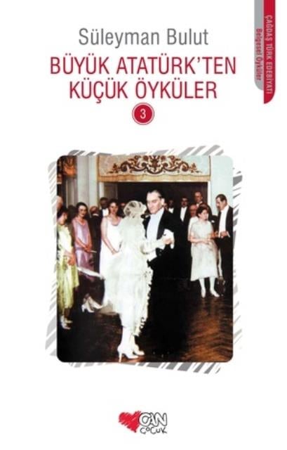 Büyük Atatürk’ten Küçük Öyküler - 3