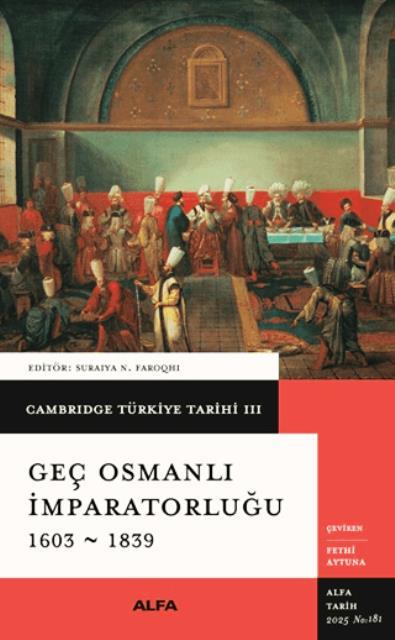 Cambridge Türkiye Tarihi 3 - Geç Osmanlı İmparatorluğu 1603-1839 (Ciltli)