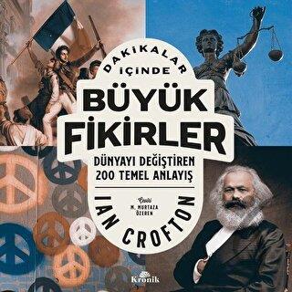 Dakikalar İçinde Büyük Fikirler - Dünyayı Değiştiren 200 Temel Anlayış