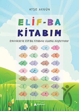 Elif-Ba Kitabım - Etkinliklerle Elif-Ba Kitabına Uyumlu Alıştırmalar