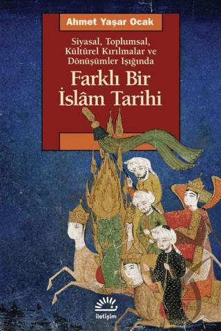 Farklı Bir İslam Tarihi Siyasal Toplumsal Kültürel Kırılmalar ve Dönüşümler Işığında