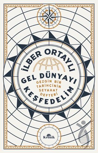 Gel Dünyayı Keşfedelim - Gezgin Bir Tarihçinin Seyahat Defteri