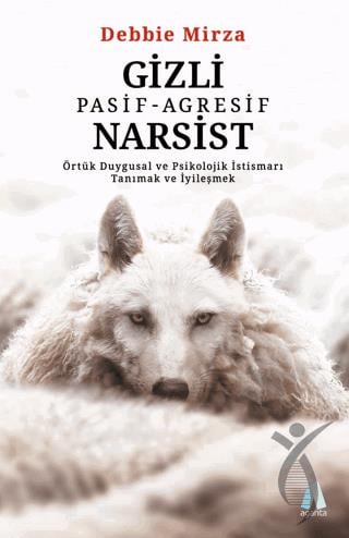 Gizli Pasif - Agresif Narsist: Örtük Duygusal ve Psikolojik İstismarı Tanımak ve İyileşmek