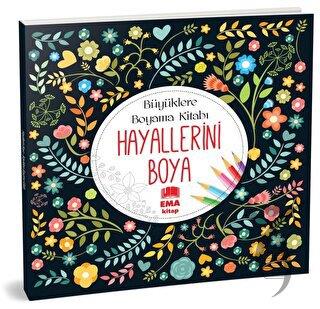 Hayallerini Boya - Büyüklere Boyama Kitabı