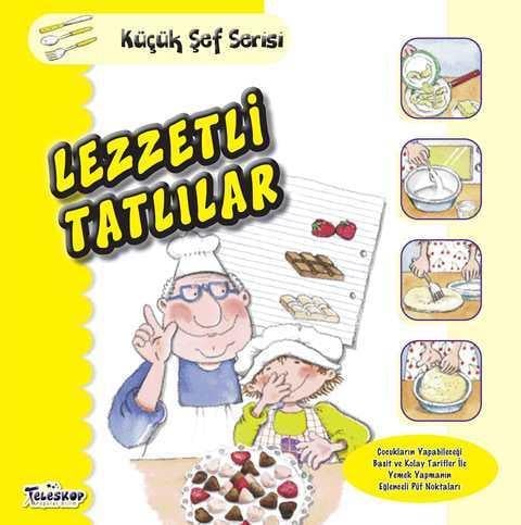 Lezzetli Tatlılar - Küçük Şef Serisi