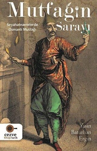 Mutfağın Sarayı;Seyahatnamelerde Osmanlı Mutfağı