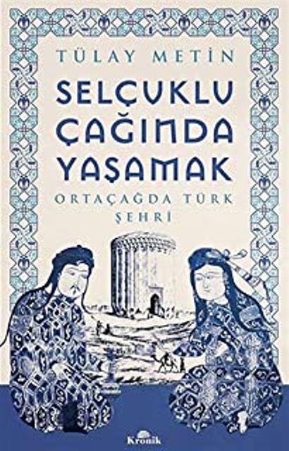 Selçuklu Çağında Yaşamak  Ortaçağda Türk Şehri