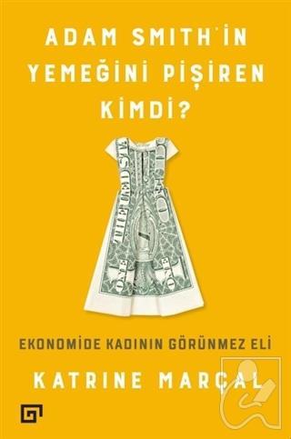 Adam Smith’in Yemeğini Pişiren Kimdi?