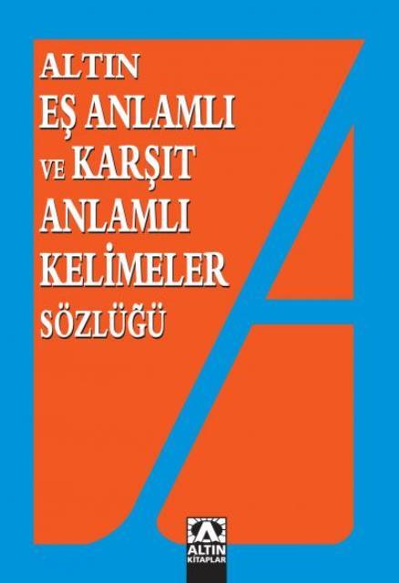 Altın Eş Anlamlı ve Karşıt Anlamlı Kelimeler Sözlüğü
