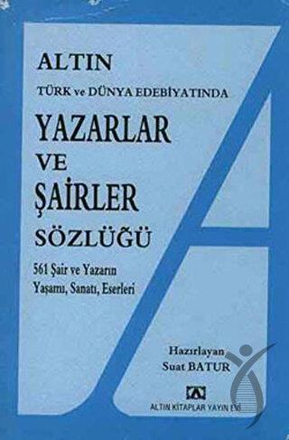 Altın Yazarlar ve Şairler Sözlüğü Türk ve Dünya Edebiyatında