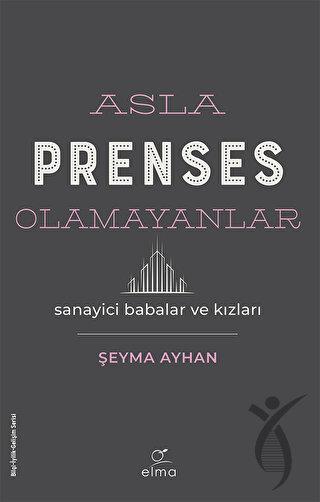 Asla Prenses Olamayanlar: Sanayici Babalar ve Kızları