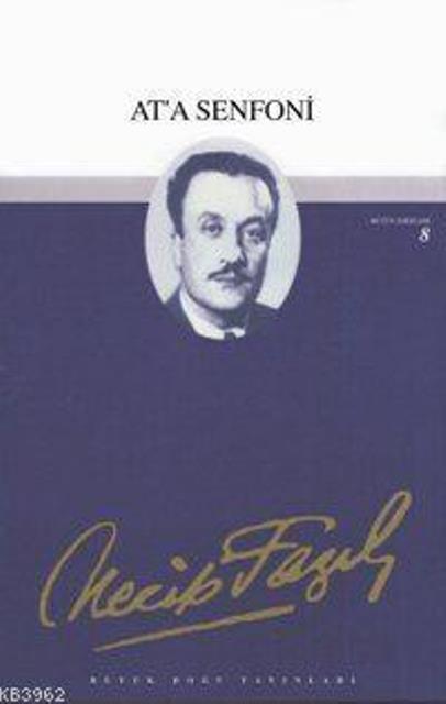 At'a Senfoni : 8 - Necip Fazıl Bütün Eserleri