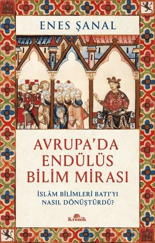 Avrupa'da Endülüs Bilim Mirası İslam Bilimleri Batı’yı Nasıl Dönüştürdü?