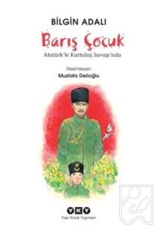 Barış Çocuk - Atatürk'le Kurtuluş Savaşı'nda