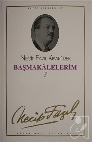 Başmakalelerim 3 : 71 - Necip Fazıl Bütün Eserleri