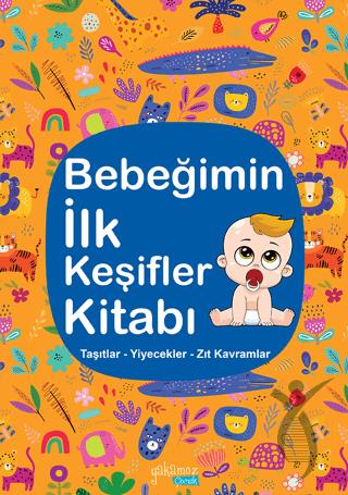 Bebeğimin İlk Keşifler Kitabı - Taşıtlar Yiyecekler Zıt Kavramlar