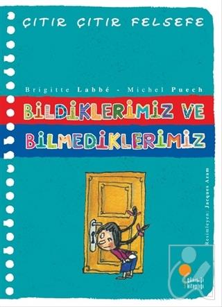 Bildiklerimiz ve Bilmediklerimiz - Çıtır Çıtır Felsefe 6