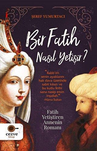 Bir Fatih Nasıl Yetişir ? – Fatih Yetiştiren Annenin Romanı