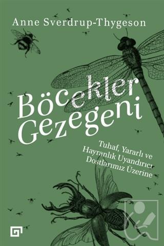 Böcekler Gezegeni: Tuhaf Yararlı ve Hayranlık Uyandırıcı Dostlarımız Üzerine